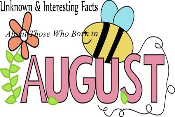 August Unknown & Interesting Facts
