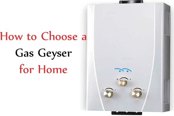 How to Choose a Gas Geyser for Home
