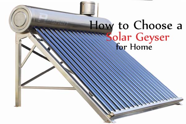 How to Choose a Solar Geyser for Home